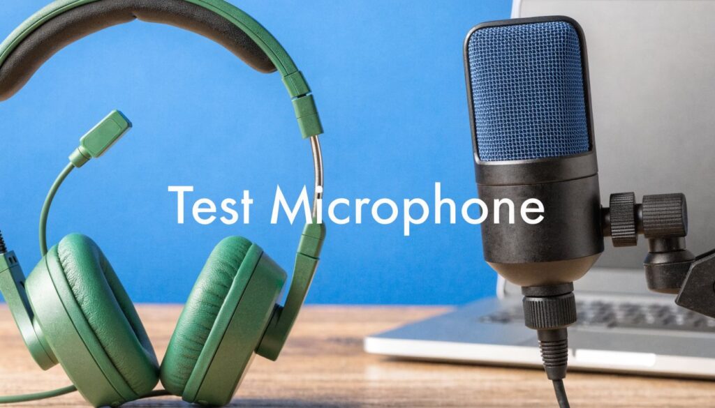 How to Test Microphone: Devices & Perfect Audio